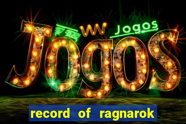 record of ragnarok 3 temporada assistir